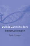 Building Genetic Medicine Breast Cancer, Technology, and the Comparative Politics of Health Care cover art