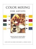 Color Mixing for Artists Minimum colors for maximum effect, using watercolors, acrylics, and Oils 2002 9780764154478 Front Cover