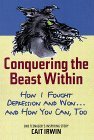 Conquering the Beast Within How I Fought Depression and Won... and How You Can, Too cover art
