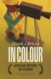 Black and White in Colour African History on Screen 2007 9780821417478 Front Cover