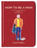 How to Be a Man A Guide to Style and Behavior for the Modern Gentleman  9780847835478 Front Cover