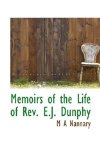 Memoirs of the Life of Rev E J Dunphy 2009 9781116648478 Front Cover