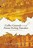 Coffee Grounds and Potato Peeling Pancakes The Garbage We Ate to Live 2013 9781481760478 Front Cover