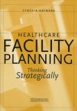 Healthcare Facility Planning Thinking Strategically cover art