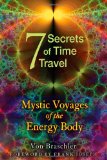 Seven Secrets of Time Travel Mystic Voyages of the Energy Body 2012 9781594774478 Front Cover