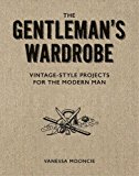 Gentleman's Wardrobe Vintage-Style Projects to Make for the Modern Man  9781861087478 Front Cover