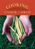 Cooking under the Arch Cherished Recipes and Gardening Tips from the Rigorous High Country of Alberta's Chinook Zone 2007 9781894898478 Front Cover
