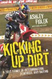 Kicking up Dirt A True Story of Determination, Deafness, and Daring 2010 9780061946479 Front Cover