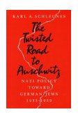 Twisted Road to Auschwitz Nazi Policy Toward German Jews, 1933-39 cover art