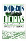 Bourgeois Utopias The Rise and Fall of Suburbia cover art
