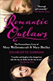 Romantic Outlaws The Extraordinary Lives of Mary Wollstonecraft and Mary Shelley  9780812980479 Front Cover