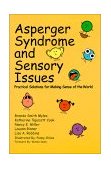 Asperger Syndrome and Sensory Issues: Practical Solutions for Making Sense of the World 1st 9780967251479 Front Cover