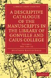 Descriptive Catalogue of the Manuscripts in the Library of Gonville and Caius College 2009 9781108002479 Front Cover