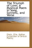 Triumph of Love : A Mystical Poem in Song, Sonnets, and Verse 2009 9781113486479 Front Cover