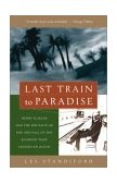 Last Train to Paradise Henry Flagler and the Spectacular Rise and Fall of the Railroad That Crossed an Ocean 2003 9781400049479 Front Cover