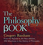 Philosophy Book From the Vedas to the New Atheists, 250 Milestones in the History of Philosophy  9781454918479 Front Cover