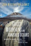 Ghost Mountains and Vanished Oceans : North America from Birth to Middle Age 2009 9781554700479 Front Cover