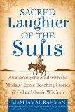 Sacred Laughter of the Sufis Awakening the Soul with the Mulla's Comic Teaching Stories and Other Islamic Wisdom  9781594735479 Front Cover