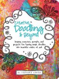 Creative Doodling and Beyond Inspiring Exercises, Prompts, and Projects for Turning Simple Doodles into Beautiful Works of Art  9781600582479 Front Cover