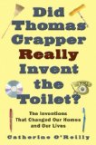 Did Thomas Crapper Really Invent the Toilet? The Inventions That Changed Our Homes and Our Lives 2008 9781602393479 Front Cover