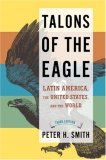 Talons of the Eagle Latin America, the United States, and the World 3rd 9780195320480 Front Cover