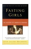 Fasting Girls The History of Anorexia Nervosa 2nd 2000 Revised  9780375724480 Front Cover
