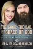 Good, the Bad, and the Grace of God What Honesty and Pain Taught Us about Faith, Family, and Forgiveness  9780718031480 Front Cover