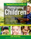 BetterPhoto Guide to Photographing Children 2008 9780817424480 Front Cover