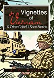 Vignettes of Vietnam and Other Colorful Short Stories 2012 9781477272480 Front Cover