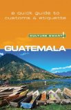 Guatemala - Culture Smart! The Essential Guide to Customs and Culture 2007 9781857333480 Front Cover