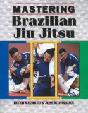 Mastering Brazilian Jiu Jitsu 2011 9781933901480 Front Cover
