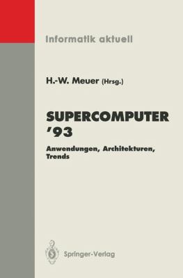 Supercomputer '93 Anwendungen, Architekturen, Trends Seminar, Mannheim, 24.-26. Juni 1993 1993 9783540569480 Front Cover
