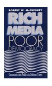 Rich Media, Poor Democracy Communication Politics in Dubious Times  9780252024481 Front Cover