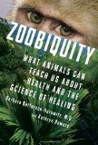 Zoobiquity What Animals Can Teach Us about Health and the Science of Healing 2012 9780307593481 Front Cover