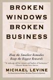 Broken Windows, Broken Business How the Smallest Remedies Reap the Biggest Rewards cover art