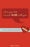 I Love You, but I'm Not in Love with You Seven Steps to Saving Your Relationship  9780757305481 Front Cover
