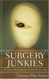 Surgery Junkies Wellness and Pathology in Cosmetic Culture 2007 9780813540481 Front Cover