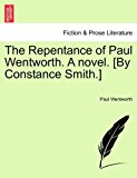 Repentance of Paul Wentworth a Novel [by Constance Smith ] 2011 9781241485481 Front Cover