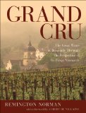 Grand Cru The Great Wines of Burgundy Through the Perspective of Its Finest Vineyards 2011 9781402785481 Front Cover