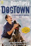 Dog Tips from DogTown A Relationship Manual for You and Your Dog 2010 9781426206481 Front Cover