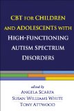 CBT for Children and Adolescents with High-Functioning Autism Spectrum Disorders 2013 9781462510481 Front Cover