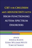 CBT for Children and Adolescents with High-Functioning Autism Spectrum Disorders  9781462510481 Front Cover