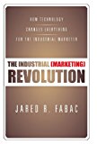Industrial (Marketing) Revolution How Technology Changes Everything for the Industrial Marketer 2013 9781475998481 Front Cover