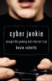 Cyber Junkie Escape the Gaming and Internet Trap  9781592859481 Front Cover