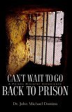 Can't Wait to Go Back to Prison 2005 9781597812481 Front Cover