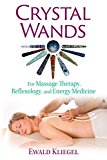 Crystal Wands For Massage Therapy, Reflexology, and Energy Medicine 2nd 9781620556481 Front Cover