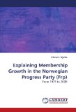 Explaining Membership Growth in the Norwegian Progress Party 2009 9783838300481 Front Cover