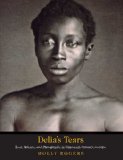 Delia's Tears Race, Science, and Photography in Nineteenth-Century America cover art