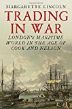 Trading in War London's Maritime World in the Age of Cook and Nelson  9780300227482 Front Cover