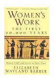 Womens Work The First 20000 Years Women Cloth and Society in Early Times